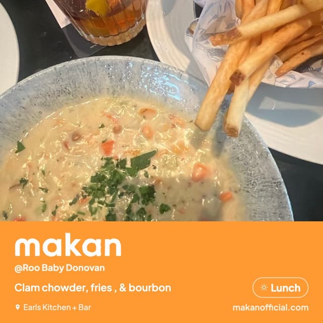 Clam chowder, fries , & bourbon at Earls Kitchen + Bar — shared on Makan